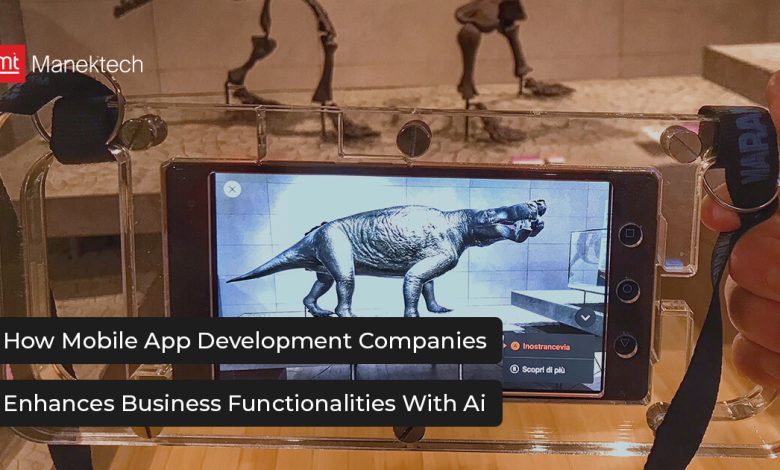 How Mobile App Development Companies Enhances Business Functionalities With Ai