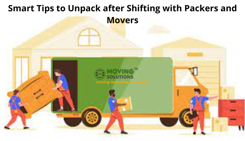 Smart Tips to Unpack after Shifting with Packers and Movers