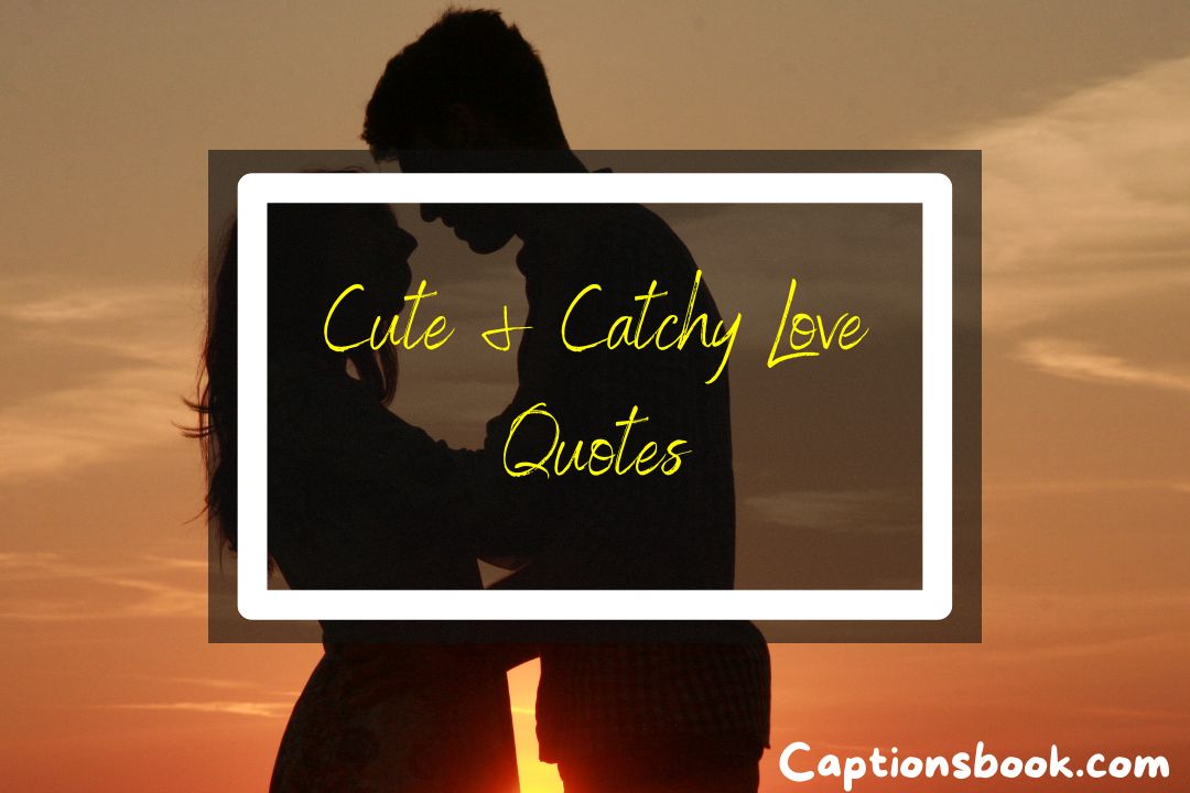 CUTE & CATCHY LOVE QUOTES