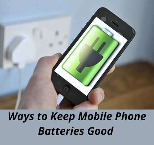 Ways to Keep Mobile Phone Batteries Good