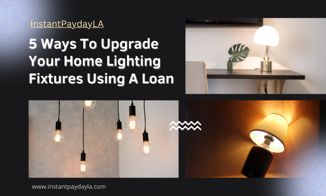 5 Ways To Upgrade Your Home Lighting Fixtures Using A Loan