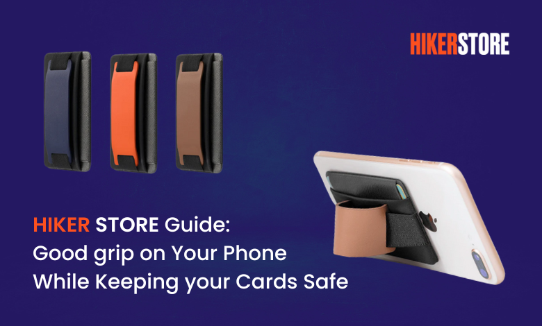 Hiker Store Guide- Good grip on Your Phone While Keeping your Cards Safe