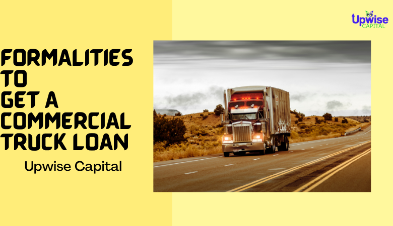 What Are Formalities To Get A Commercial Truck Loan?