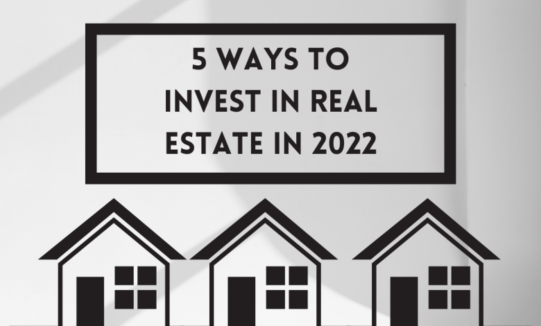 5 Ways To Invest In Real Estate In 2022