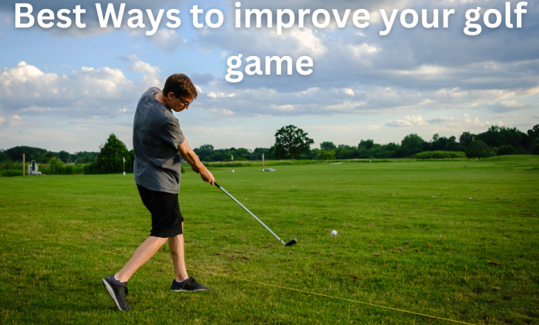 Best Ways to improve your golf game