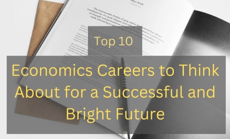 Top 10 Economics Careers to Think About for a Successful and Bright Future