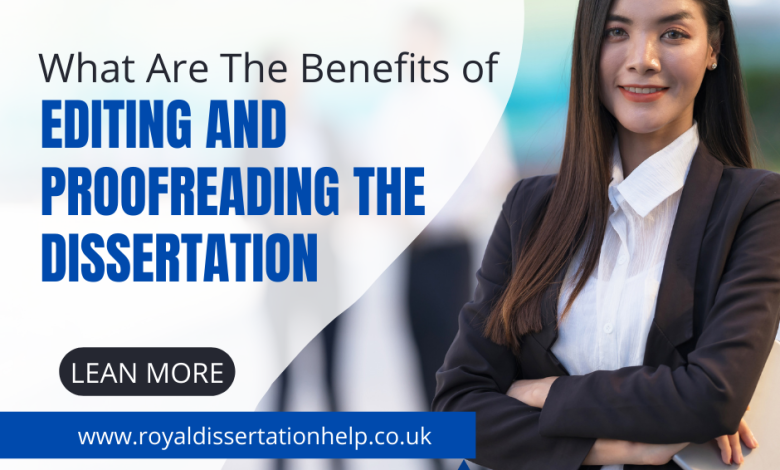 What Are The Benefits of Editing and Proofreading the Dissertation