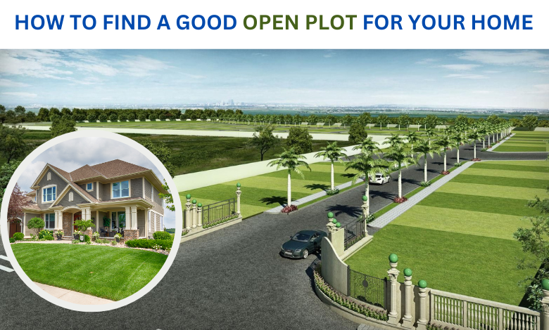 How to Find a Good open Plots for Your Home